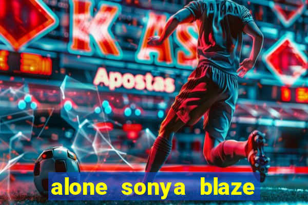 alone sonya blaze & alberto blanco